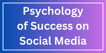 The Psychology of Success on Social Media